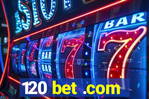 120 bet .com